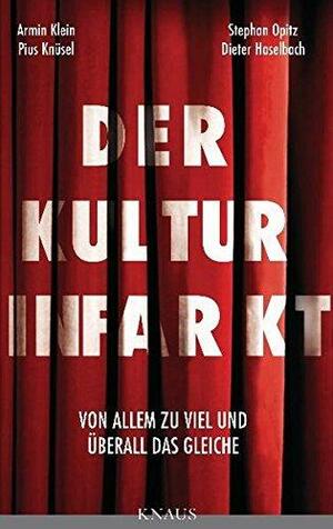 Der Kulturinfarkt: Von Allem zu viel und überall das Gleiche. Eine Polemik über Kulturpolitik, Kulturstaat, Kultursubvention by Dieter Haselbach, Pius Knüsel, Armin Klein, Stephan Opitz