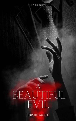 Beautiful Evil: A Dark Novel by Eris Belmont, Eris Belmont