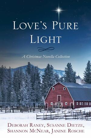 Love's Pure Light: 4 Stories Follow an Heirloom Nativity Set Through Four Generations by Shannon McNear, Susanne Dietze, Deborah Raney, Janine Rosche