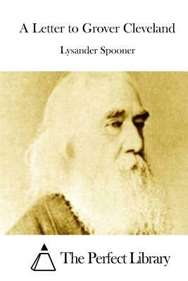 A Letter to Grover Cleveland by Lysander Spooner