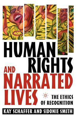 Human Rights and Narrated Lives: The Ethics of Recognition by K. Schaffer, S. Smith