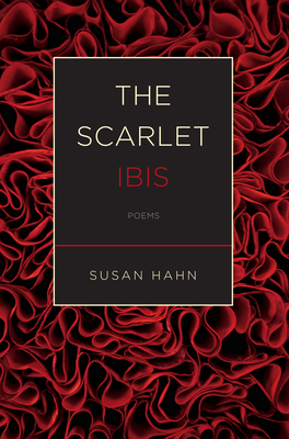 The Scarlet Ibis: Poems by Susan Hahn