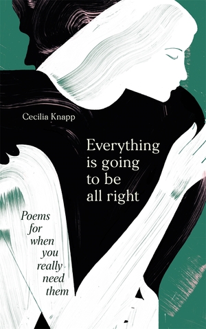 Everything is Going to be All Right: Poems for when you really need them by Edward Hirsch, Langston Hughes, Cecilia Knapp