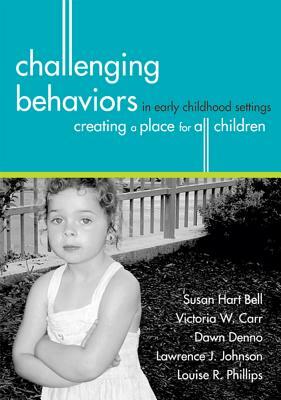 Challenging Behaviors in Early Childhood Settings: Creating a Place for All Children by Victoria Carr, Susan Bell, Dawn Denno