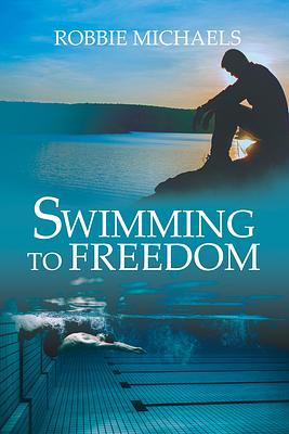 Swimming to Freedom by Robbie Michaels