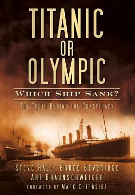 Titanic or Olympic: Which Ship Sank?: The Truth Behind the Conspiracy by Bruce Beveridge, Steve Hall