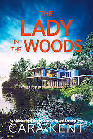 The Lady in the Woods: An Addictive Psychological Crime Thriller with Shocking Twists by Cara Kent