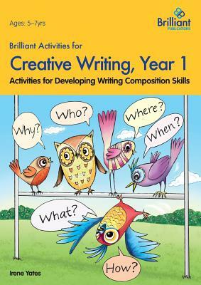 Brilliant Activities for Creative Writing, Year 1-Activities for Developing Writing Composition Skills by Irene Yates