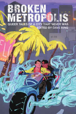 Broken Metropolis: Queer Tales of a City That Never Was by 