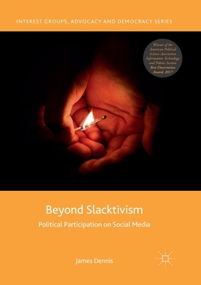 Beyond Slacktivism: Political Participation on Social Media by James Dennis