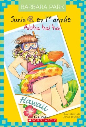 Junie B. en 1ere année: Aloha ha! ha! by Barbara Park, Denise Brunkus, d'Isabelle Allard