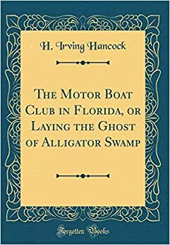 The Motor boat club in Florida; or, Laying the ghost of Alligator Swamp by H. Irving Hancock