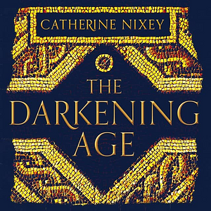 The Darkening Age: The Christian Destruction of the Classical World by Catherine Nixey