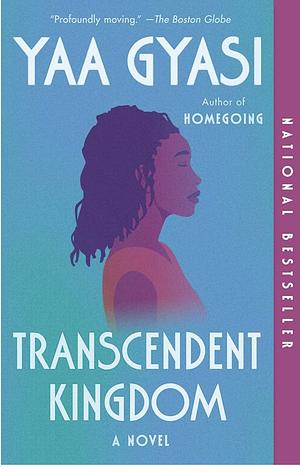 Transcendent Kingdom, A Novel by Yaa Gyasi, Yaa Gyasi