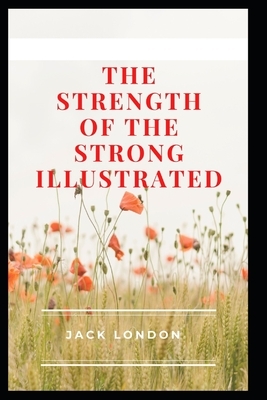 The Strength of the Strong Illustrated by Jack London