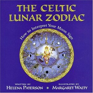 The Celtic Lunar Zodiac: How to Interpret Your Moon Sign by Margaret Walty, Helena Paterson