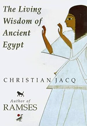 The Living Wisdom of Ancient Egypt by Christian Jacq