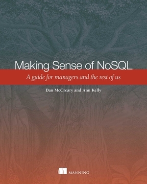 Making Sense of NoSQL: A Guide for Managers and the Rest of Us by Ann Kelly, Dan McCreary