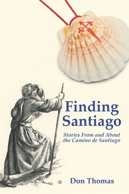 Finding Santiago: Stories From and About the Camino de Santiago by Don Thomas