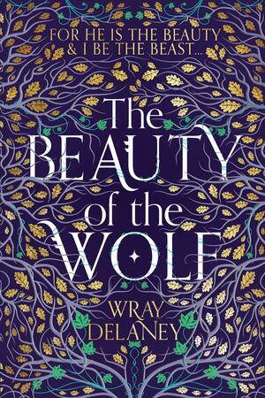 The Beauty Of The Wolf by Wray Delaney