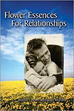 Flower Essences for Relationships by Martin J. Scott, Gael Mariani