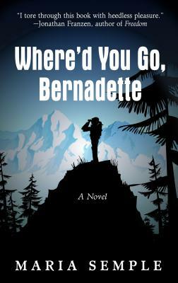 Where'd You Go, Bernadette by Maria Semple