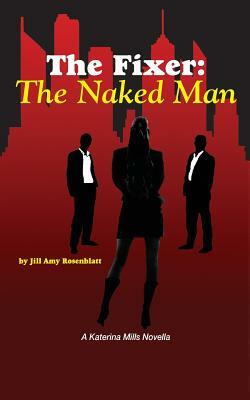 The Fixer: The Naked Man by Jill Amy Rosenblatt