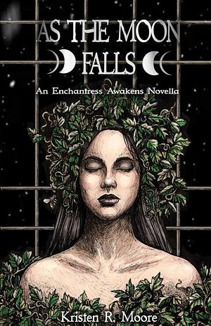 As the Moon Falls: An Enchantress Awakens Novella by Kristen R. Moore