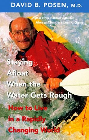 Staying Afloat When the Water Gets Rough: How to Live in a Rapidly Changing World by David B. Posen