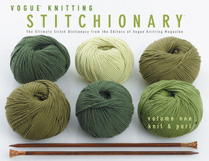 Vogue Knitting Stitchionary Volume One: Knit & Purl: The Ultimate Stitch Dictionary from the Editors of Vogue Knitting Magazine by Trisha Malcolm