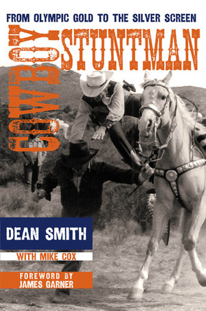 Cowboy Stuntman: From Olympic Gold to the Silver Screen by James Garner, Mike Cox, Dean Smith