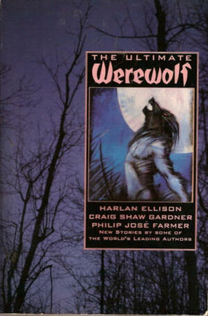 The Ultimate Werewolf by Brad Strickland, Robert E. Weinberg, Harlan Ellison, Nancy A. Collins, Stuart M. Kaminsky, Jerome Charyn, Megan Miller, Bill Pronzini, Brad Linaweaver, Kathe Koja, Philip José Farmer, Leonard Wolf, Mel Gilden, John Gregory Betancourt, Nina Kiriki Hoffman, Kathleen O'Malley, Robert Silverberg, A.C. Crispin, Kim Antieau, Craig Shaw Gardner, Pat Murphy, Kevin J. Anderson, Robert J. Randisi, Byron Preiss, David H. Keller, Larry Niven