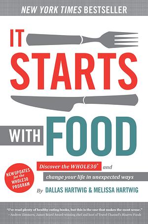 It Starts With Food: Discover the Whole30 and Change Your Life in Unexpected Ways by Dallas Hartwig, Melissa Hartwig Urban