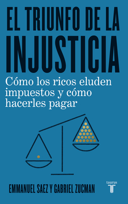 El Triunfo de la Injusticia by Gabriel Zucman, Emmanuel Saez