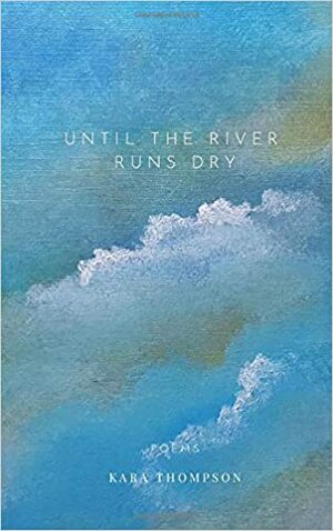 Until the River Runs Dry by Kara Thompson