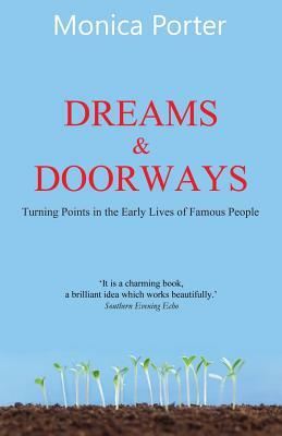 Dreams and Doorways: Turning points in the early lives of famous people by Monica Porter