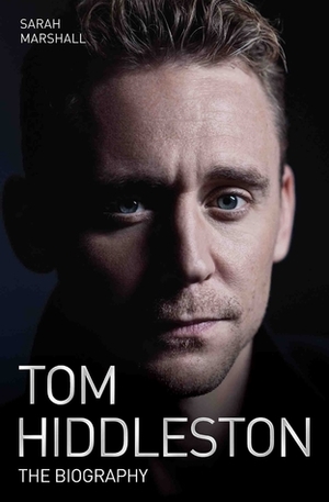 Tom Hiddleston: The Biography by Sarah Marshall