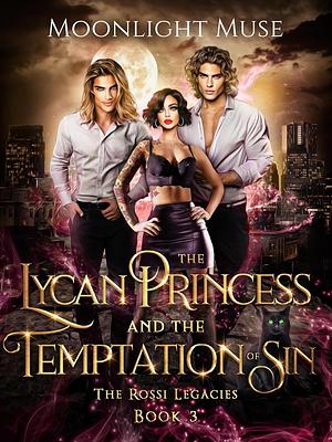 The Lycan Princess and the Temptation of Sin by Moonlight Muse