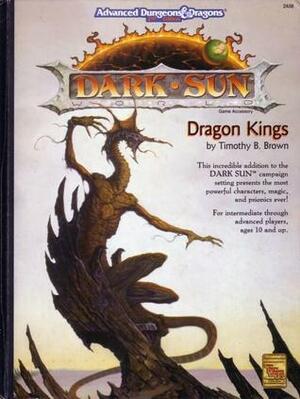 Dragon Kings (Dungeons and Dragons: Dark Sun) by Timothy B. Brown