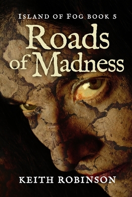Roads of Madness (Island of Fog, Book 5) by Keith Robinson