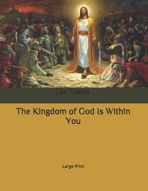 The Kingdom of God Is Within You: Large Print by Leo Tolstoy