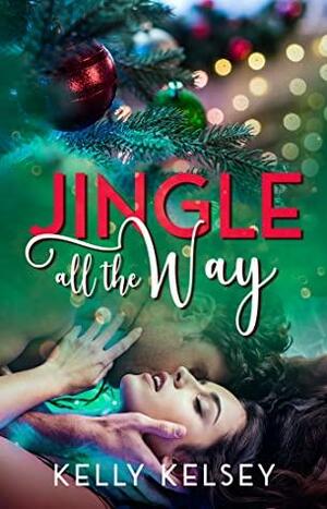 Jingle All the Way by Kelly Kelsey