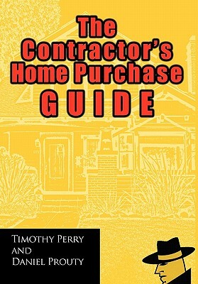The Contractor's Home Purchase Guide by Daniel Prouty, Timothy Perry