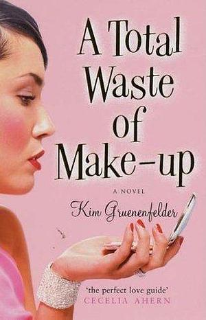 Total Waste of Make-up by Kim Gruenenfelder, Kim Gruenenfelder