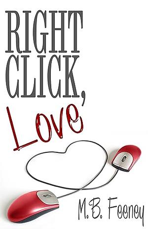 Right Click, Love by M.B. Feeney