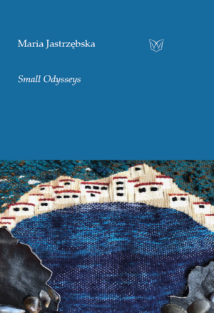 Small Odysseys by Maria Jastrzębska