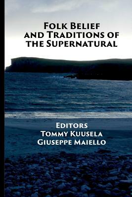 Folk Belief and Traditions of the Supernatural by Giuseppe Maiello, Tommy Kuusela