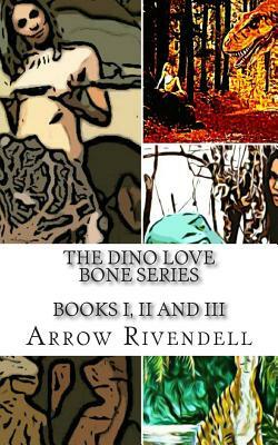 The Dino Love Bones Series: Books I, II and III by Arrow Rivendell