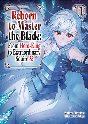 Reborn to Master the Blade: From Hero-King to Extraordinary Squire ♀ Volume 11 by Hayaken