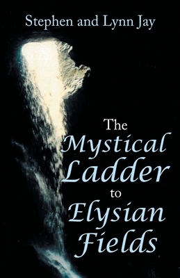 The Mystical Ladder to Elysian Fields by Lynn Jay, Stephen Jay